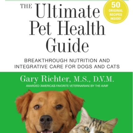 The Ultimate Pet Health Guide: Breakthrough Nutrition and Integrative Care for Dogs and Cats