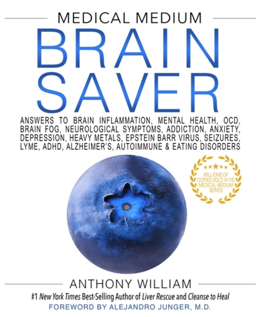 Medical Medium Brain Saver: Answers to Brain Inflammation, Mental Health, OCD, Brain Fog, Neurological Symptoms, Addiction, Anxiety, Depression, Heavy Metals, Epstein-Barr Virus, Seizures, Lyme, ADHD, Alzheimer’s, Autoimmune & Eating Disord