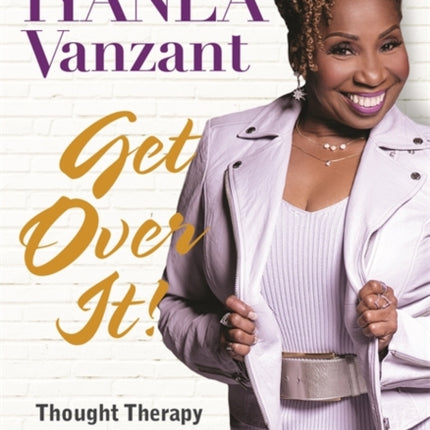 Get Over It!: Thought Therapy for Healing the Hard Stuff