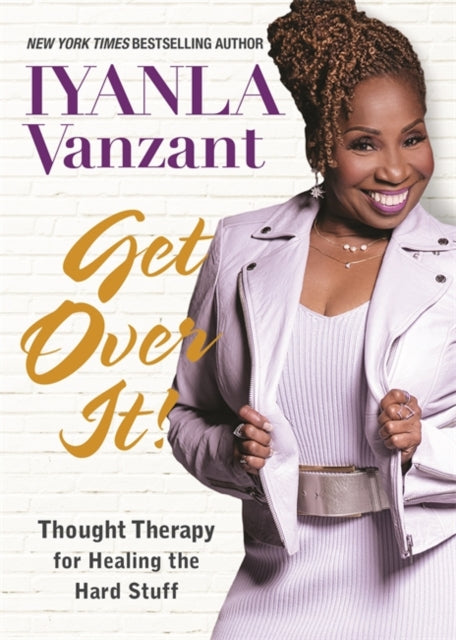 Get Over It!: Thought Therapy for Healing the Hard Stuff