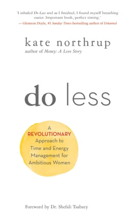 Do Less: A Revolutionary Approach to Time and Energy Management for Ambitious Women