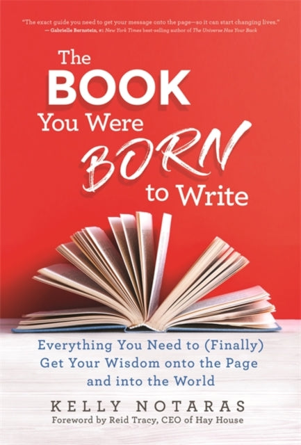 The Book You Were Born to Write: Everything You Need to (Finally) Get Your Wisdom onto the Page and into the World