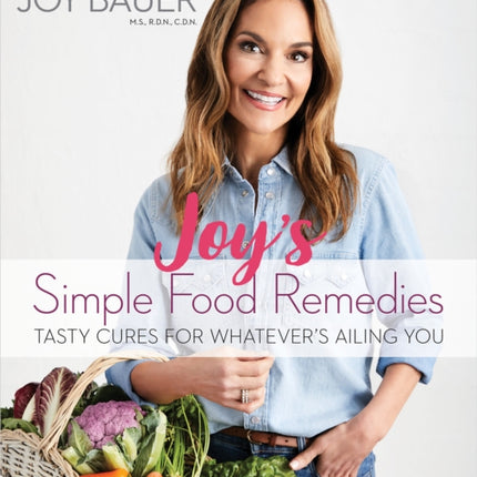 Joy's Simple Food Remedies: Tasty Cures for Whatever’s Ailing You