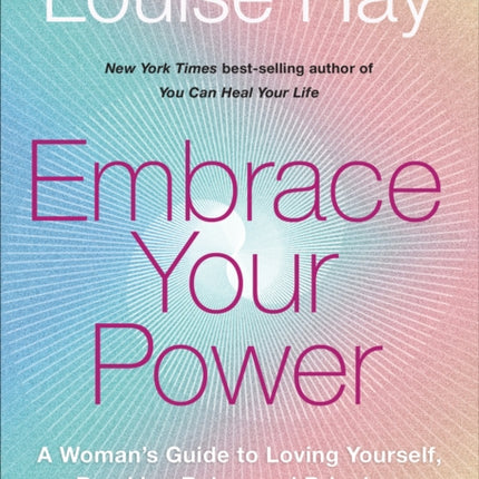 Embrace Your Power: A Womans Guide to Loving Yourself, Breaking Rules, and Bringing Good into Your L ife