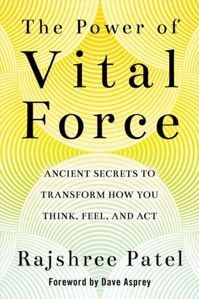 The Power of Vital Force: Fuel Your Energy, Purpose, and Performance with Ancient Secrets of Breath and Meditation