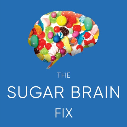 The Sugar Brain Fix: The 28-Day Plan to Quit Craving the Foods That Are Shrinking Your Brain and Expanding Your Waistline