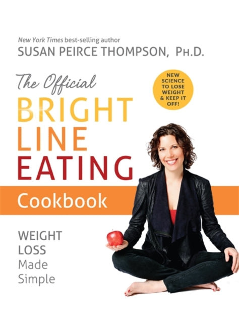 The Official Bright Line Eating Cookbook: Weight Loss Made Simple