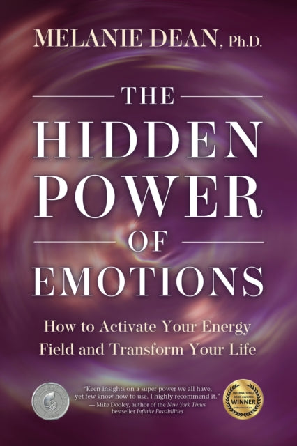 The Hidden Power of Emotions: How to Activate Your Energy Field and Transform Your Life