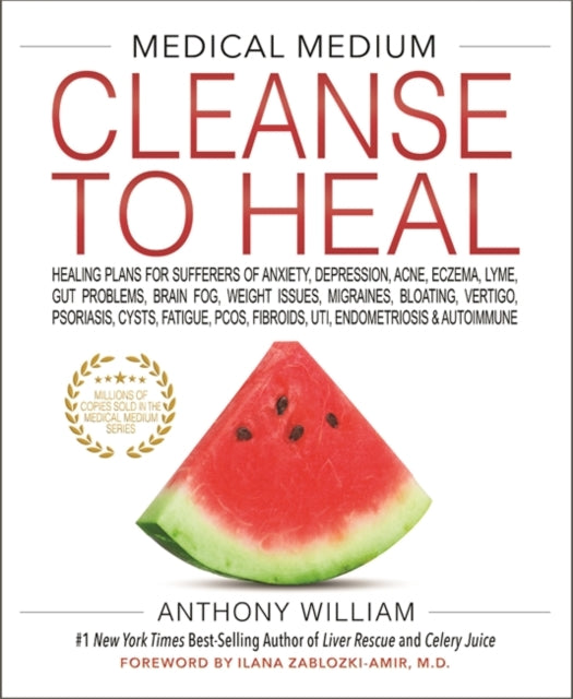 Medical Medium Cleanse to Heal: Healing Plans for Sufferers of Anxiety, Depression, Acne, Eczema, Lyme, Gut Problems, Brain Fog, Weight Issues, Migraines, Bloating, Vertigo, Psoriasis, Cysts, Fatigue, PCOS, Fibroids, UTI, Endometriosis & Au