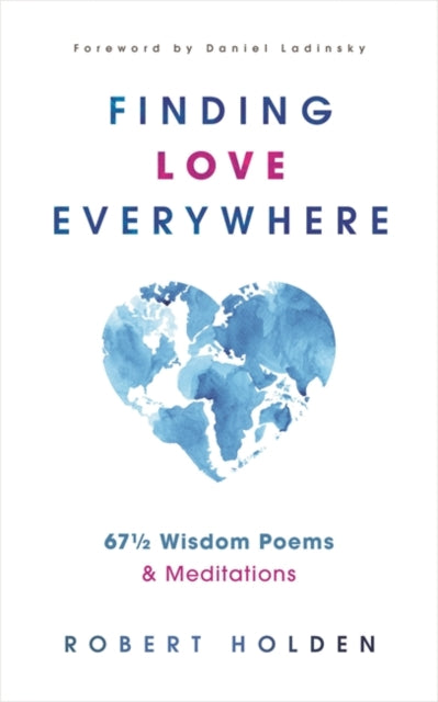 Finding Love Everywhere: 67 1/2 Wisdom Poems and Meditations