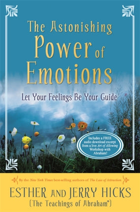 The Astonishing Power of Emotions: Let Your Feelings Be Your Guide