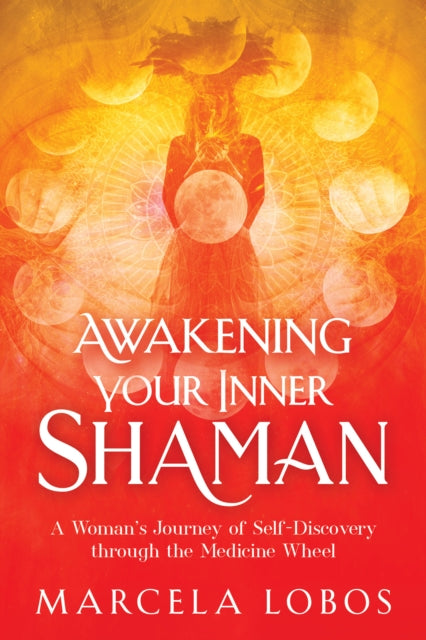 Awakening Your Inner Shaman: One Woman's Hero's Quest