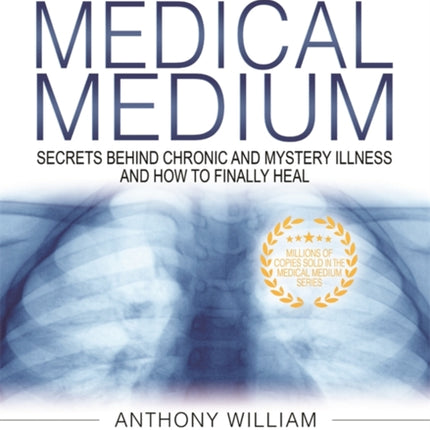 Medical Medium: Secrets Behind Chronic and Mystery Illness and How to Finally Heal (Revised and Expanded Edition)