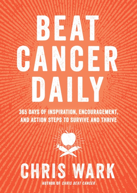 Beat Cancer Daily: 365 Days of Inspiration, Encouragement, and Action Steps to Survive and Thrive