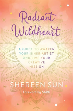 Radiant Wildheart: A Guide to Awaken Your Inner Artist and Live Your Creative Mission