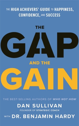 The Gap and The Gain: The High Achievers' Guide to Happiness, Confidence, and Success