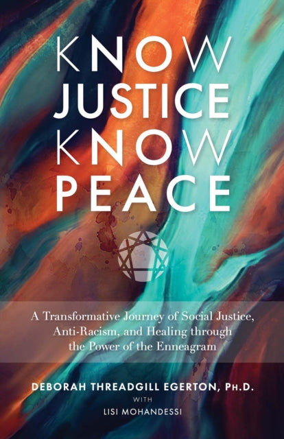 Know Justice Know Peace: A Transformative Journey of Social Justice, Anti-Racism, and Healing through the Power of the Enneagram