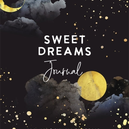 Sweet Dreams Journal: Prompts & Rituals to Record, Decode & Reflect on the Meaning Behind Your Dreams