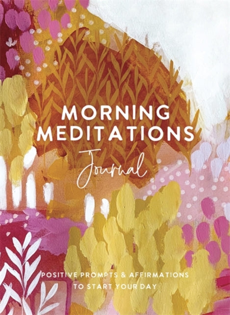 Morning Meditations Journal: Positive Prompts & Affirmations to Start Your Day