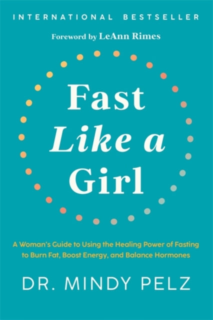 Fast Like a Girl: A Woman’s Guide to Using the Healing Power of Fasting to Burn Fat, Boost Energy, and Balance Hormones