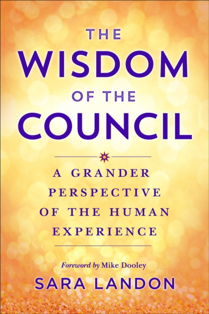 The Wisdom of The Council: Channeled Messages for Living Your Purpose