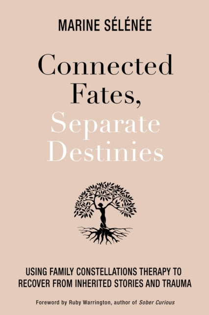 Connected Fates, Separate Destinies: Using Family Constellations Therapy to Recover from Inherited Stories and Trauma