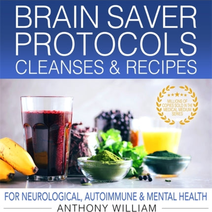 Medical Medium Brain Saver Protocols, Cleanses & Recipes: For Neurological, Autoimmune & Mental Health