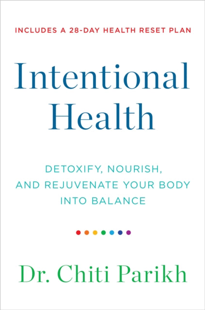 Intentional Health: Detoxify, Nourish, and Rejuvenate Your Body into Balance