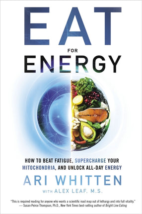 Eat for Energy: How to Beat Fatigue, Supercharge Your Mitochondria, and Unlock All-Day Energy