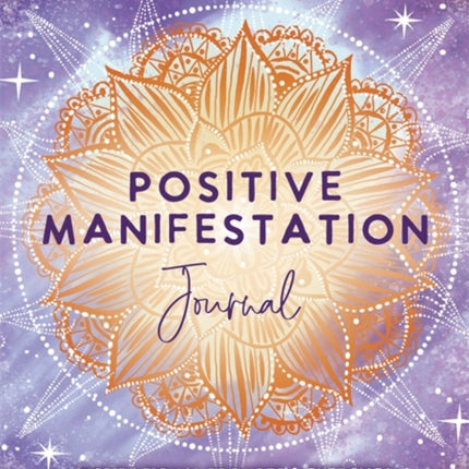 Positive Manifestation Journal: Inspirational Prompts & Exercises for Creating the Life of Your Dreams