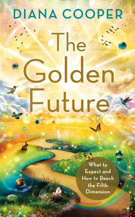 The Golden Future: What to Expect and How to Reach the Fifth Dimension