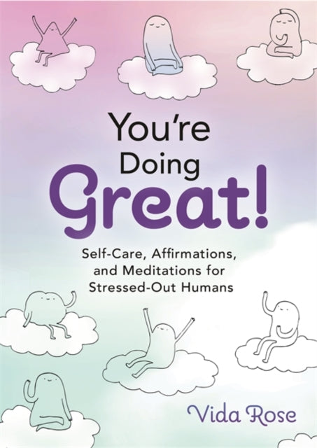 You're Doing Great!: Self-Care, Affirmations, and Meditations for Stressed-Out Humans