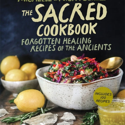 The Sacred Cookbook: Forgotten Healing Recipes of the Ancients