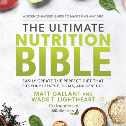 The Ultimate Nutrition Bible: Easily Create the Perfect Diet that Fits Your Lifestyle, Goals, and Genetics