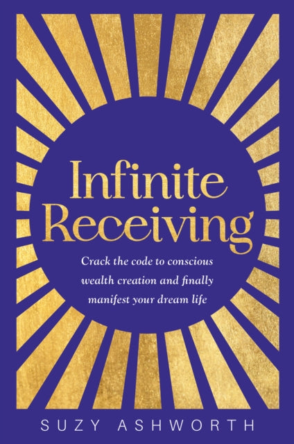 Infinite Receiving: Crack the Code to Conscious Wealth Creation and Finally Manifest Your Dream Life