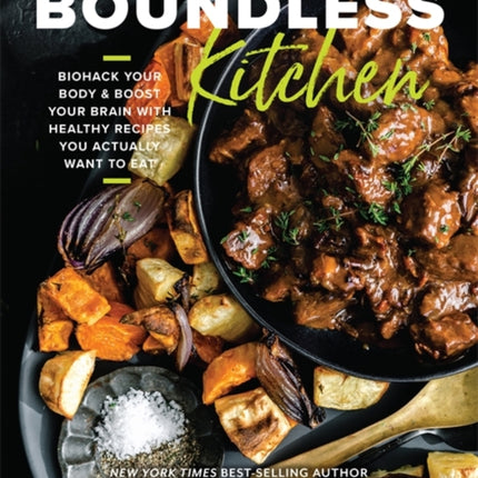 Boundless Kitchen: Biohack Your Body & Boost Your Brain with Healthy Recipes You Actually Want to Eat