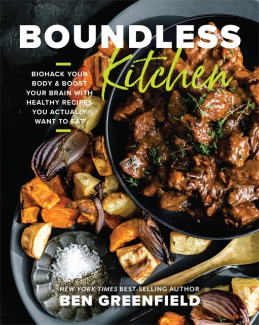 Boundless Kitchen: Biohack Your Body & Boost Your Brain with Healthy Recipes You Actually Want to Eat