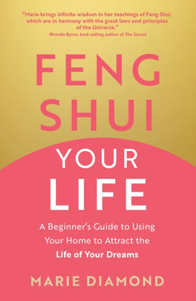 Feng Shui Your Life: A Beginner’s Guide to Using Your Home to Attract the Life of Your Dreams