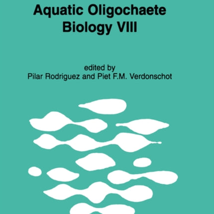 Aquatic Oligochaete Biology VIII: Proceedings of the 8th International Symposium on Aquati Oligochaeta, held in Bilbao, Spain, 18–22 July 2000