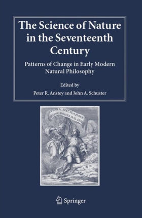 The Science of Nature in the Seventeenth Century Patterns of Change in Early Modern Natural Philosophy Studies in History and Philosophy of Science 19