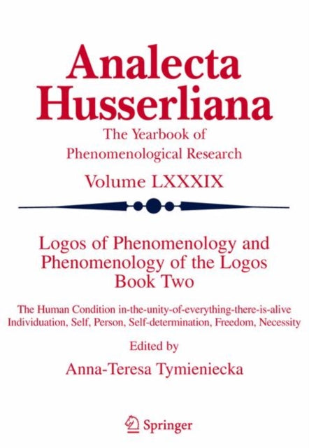 Logos of Phenomenology and Phenomenology of The Logos. Book Two: The Human Condition in-the-Unity-of-Everything-there-is-alive Individuation, Self, Person, Self-determination, Freedom, Necessity