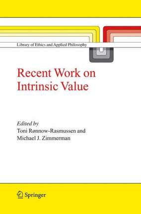 Recent Work on Intrinsic Value 17 Library of Ethics and Applied Philosophy