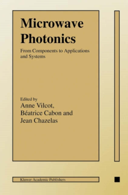 Microwave Photonics From Components to Applications and Systems