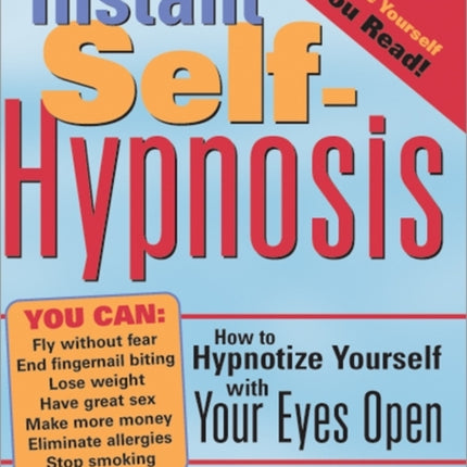 Instant Self-Hypnosis: How to Hypnotize Yourself with Your Eyes Open