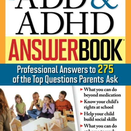 The ADD  ADHD Answer Book Professional Answers to 275 of the Top Questions Parents Ask 0 Special Needs Parenting Answer Book