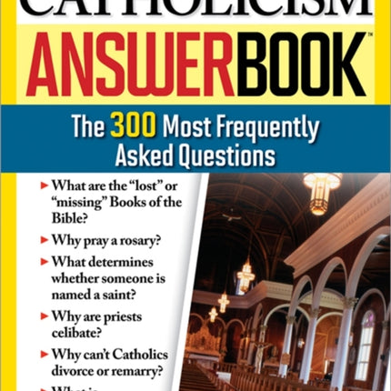 The Catholicism Answer Book The 300 Most Frequently Asked Questions