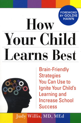 How Your Child Learns Best: Brain-Friendly Strategies You Can Use to Ignite Your Child's Learning and Increase School Success