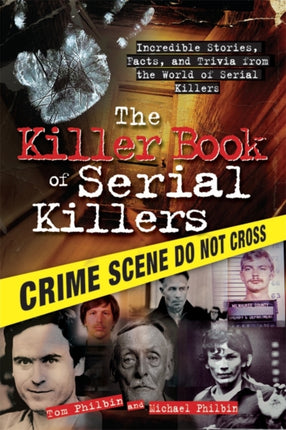 The Killer Book of Serial Killers: Incredible Stories, Facts and Trivia from the World of Serial Killers