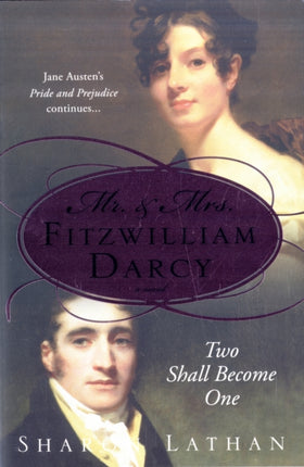 Mr and Mrs Fitzwilliam Darcy Two Shall Become One The Darcy Saga
