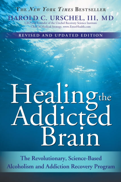 Healing the Addicted Brain: The Revolutionary, Science-Based Alcoholism and Addiction Recovery Program